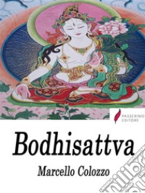 Bodhisattva. E-book. Formato EPUB ebook di Marcello Colozzo