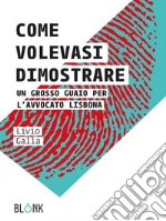 Come volevasi dimostrareUn grosso guaio per l&apos;avvocato Lisbona. E-book. Formato EPUB ebook