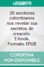 20 escritores colombianos nos revelan sus secretos de creación. E-book. Formato EPUB ebook