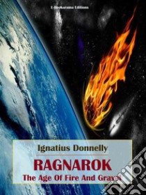 Ragnarok: The Age of Fire and Gravel. E-book. Formato EPUB ebook di Ignatius Donnelly