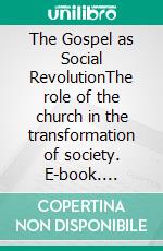 The Gospel as Social RevolutionThe role of the church in the transformation of society. E-book. Formato PDF ebook