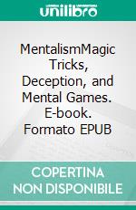 MentalismMagic Tricks, Deception, and Mental Games. E-book. Formato EPUB ebook di Noah Jeecks