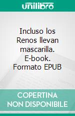 Incluso los Renos llevan mascarilla. E-book. Formato EPUB ebook