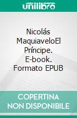 Nicolás MaquiaveloEl Príncipe. E-book. Formato EPUB ebook di Nicolás Maquiavelo