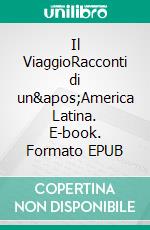 Il ViaggioRacconti di un&apos;America Latina. E-book. Formato EPUB ebook