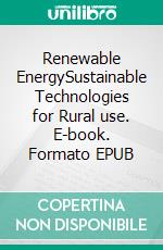 Renewable EnergySustainable Technologies for Rural use. E-book. Formato EPUB ebook