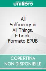 All Sufficiency in All Things. E-book. Formato EPUB ebook