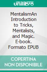 MentalismAn Introduction to Tricks, Mentalists, and Magic. E-book. Formato EPUB ebook di Noah Jeecks