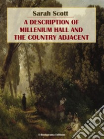 A Description of Millenium Hall and the Country Adjacent. E-book. Formato EPUB ebook di Sarah Scott