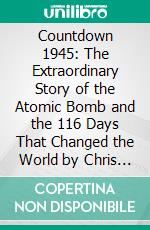 Countdown 1945: The Extraordinary Story of the Atomic Bomb and the 116 Days That Changed the World by Chris Wallace and Mitch Weiss: Conversation Starters. E-book. Formato EPUB ebook di dailyBooks