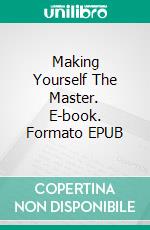 Making Yourself The Master. E-book. Formato EPUB ebook