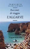 Racconti di viaggio: L'AlgarveUna guida originale su cosa vedere in Portogallo. E-book. Formato EPUB ebook