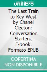 The Last Train to Key West by Chanel Cleeton: Conversation Starters. E-book. Formato EPUB ebook di dailyBooks