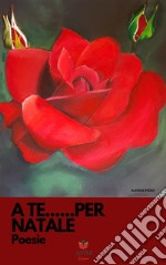  A te...... per natalePoesie. E-book. Formato EPUB ebook