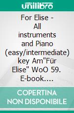 For Elise - All instruments and Piano (easy/intermediate) key Am'Für Elise' WoO 59. E-book. Formato PDF ebook