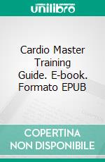 Cardio Master  Training Guide. E-book. Formato EPUB ebook di Shawn Burke