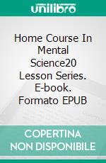 Home Course In Mental Science20 Lesson Series. E-book. Formato EPUB ebook