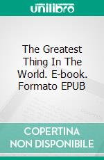 The Greatest Thing In The World. E-book. Formato EPUB ebook di Henry Drummond