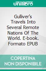 Gulliver’s Travels Into Several Remote Nations Of The World. E-book. Formato EPUB ebook