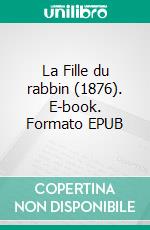 La Fille du rabbin (1876). E-book. Formato EPUB