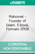 Mahomet - Founder of Islam. E-book. Formato EPUB ebook