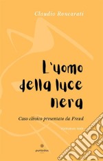 L&apos;uomo della luce neraCaso clinico presentato da Freud. E-book. Formato EPUB ebook