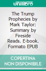 The Trump Prophecies by Mark Taylor: Summary by Fireside Reads. E-book. Formato EPUB ebook di Fireside Reads