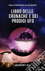 Libro delle cronache e dei prodigi UFO. E-book. Formato EPUB ebook