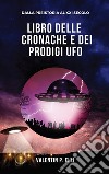 Libro delle cronache e dei prodigi UFO. E-book. Formato EPUB ebook di Valentin P. Elli