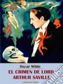 El crimen de Lord Arthur Saville. E-book. Formato EPUB ebook di Oscar Wilde