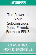 The Power of Your Subconscious Mind. E-book. Formato EPUB ebook