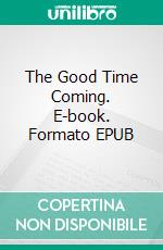 The Good Time Coming. E-book. Formato EPUB ebook