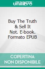 Buy The Truth & Sell It Not. E-book. Formato EPUB ebook