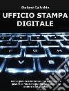 Ufficio stampa digitaleCome generare interesse nei media 2.0 e gestire le relazioni pubbliche grazie alle potenzialità del web. E-book. Formato EPUB ebook