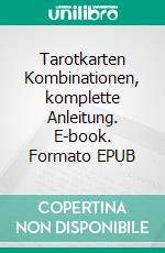 Tarotkarten Kombinationen, komplette Anleitung. E-book. Formato EPUB