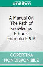 A Manual On The Path of Knowledge. E-book. Formato EPUB ebook