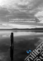 Il Counseling in ambito sanitario con persone affette da patologie croniche. E-book. Formato PDF ebook