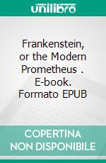 Frankenstein,  or the Modern Prometheus . E-book. Formato EPUB ebook di Mary Wollstonecraft (godwin) Shelley