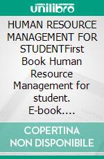 HUMAN RESOURCE MANAGEMENT FOR STUDENTFirst Book Human Resource Management for student. E-book. Formato EPUB ebook