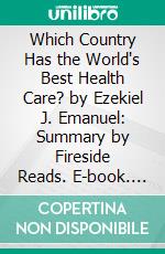 Which Country Has the World's Best Health Care? by Ezekiel J. Emanuel: Summary by Fireside Reads. E-book. Formato EPUB ebook di Fireside Reads