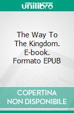 The Way To The Kingdom. E-book. Formato EPUB ebook