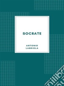 Socrate. E-book. Formato EPUB ebook di Antonio Labriola