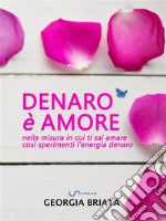 Denaro è amoreNella misura in cui ti sai amare così sperimenti l&apos;energia denaro. E-book. Formato EPUB ebook