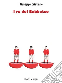 I Re del Subbuteo. E-book. Formato EPUB ebook