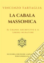 La Cabala MassonicaIl Grande Architetto e il Libero Muratore. E-book. Formato EPUB ebook