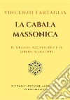 La Cabala MassonicaIl Grande Architetto e il Libero Muratore. E-book. Formato EPUB ebook di VINCENZO TARTAGLIA