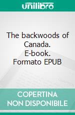 The backwoods of Canada. E-book. Formato EPUB ebook di Catharine Parr Traill