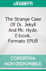 The Strange Case Of Dr. Jekyll And Mr. Hyde. E-book. Formato EPUB ebook