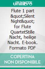 Flute 1 part &quot;Silent Night&quot; for Flute QuartetStille Nacht, heilige Nacht. E-book. Formato EPUB ebook