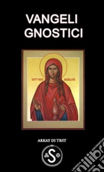 Vangeli Gnostici. E-book. Formato EPUB ebook di Arkay di Trst